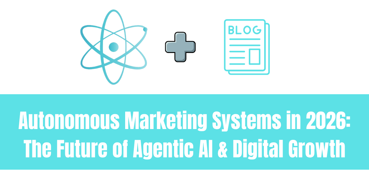 Autonomous Marketing Systems in 2026 The Future of Agentic AI & Digital Growth